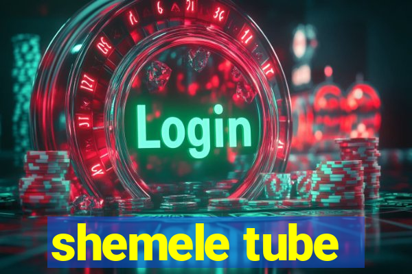 shemele tube